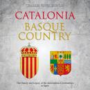 Catalonia and Basque Country: The History and Legacy of the Autonomous Communities in Spain Audiobook