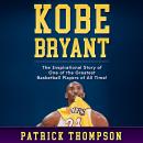 Kobe Bryant: The Inspirational Story of One of the Greatest Basketball Players of All Time! Audiobook
