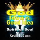 God Idea vs. Good Idea: Spirit or Soul Audiobook