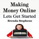 Making Money Online: Lets Get Started Audiobook