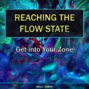 Reaching the Flow State: Get into Your Zone: The Practical Psychology of Peak Performance Audiobook