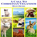 A Call To Christian Veganism Audiobook