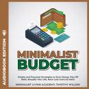 Minimalist Budget: Simple and Practical Strategies to Save Money, Pay Off Debt, Simplify Your Life,  Audiobook