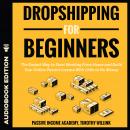 Dropshipping for Beginners: The Easiest Way to Start Working From Home and Build Your Online Passive Audiobook