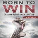 Born to Win: Discover Unlimited Possibilities Audiobook