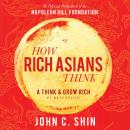 How Rich Asians Think: A Think and Grow Rich Publication: An Official Publication of the Napoleon Hi Audiobook
