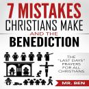 7 Mistakes Christians Make And The Benediction: The 'last Days' Prayers for All Christians Audiobook