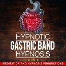 Hypnotic Gastric Band Hypnosis: Gastric Band Procedure and Eat Smaller Portions, 2 in 1 Audiobook