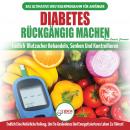 Diabetes Rückgängig Machen: Leitfaden Zur Umkehrung Von Diabetes - Natürlich Heilen, Senken Und Kont Audiobook