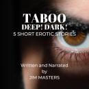 Taboo: Dark! Deep! 5 Short Erotic Stories Audiobook