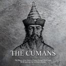 Cumans, The: The History of the Medieval Turkic Nomads Who Fought the Mongols and Rus’ in Eastern Eu Audiobook