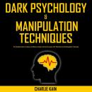 Dark Psychology & Manipulation Techniques: The Complete Guide to Analyze and Influence People by Usi Audiobook