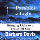 Parables of Light: Bringing Light to a Troubled Sea Audiobook