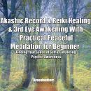 Akashic Record & Reiki Healing & 3rd Eye Awakening With Practical Peaceful  Meditation for Beginner: Finding Your Sense of Self & Enhancing Psychic Awareness