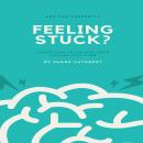 FEELING STUCK?: How To Unlock Your Unconscious Mind Audiobook