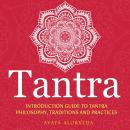 Tantra: Introduction Guide to Tantra Philosophy, Traditions and Practices Audiobook