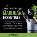 Growing Marijuana Essentials: The Ultimate Guide on How to Grow Cannabis For Personal Use, Discover  Audiobook