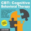 CBT: COGNITIVE BEHAVIORAL THERAPY: The Ultimate Guide to Overcome Anxiety in Relationships, Depressi Audiobook