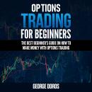 OPTIONS TRADING FOR BEGINNERS: The Best Beginner’s Guide on How to Make Money with Options Trading Audiobook