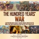 The Hundred Years' War: A Captivating Guide to One of the Most Notable Conflicts of the Middle Ages  Audiobook
