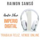 Imperio Digital: Trabaja Feliz, Vende Online Audiobook