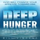 Deep Hunger: God Will Change Your Appetite Toward Him Audiobook