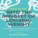 HOW TO GET INTO THE MINDSET TO LOOSE WEIGHT Audiobook
