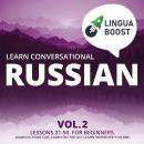 Learn Conversational Russian Vol. 2: Lessons 31-50. For beginners. Learn in your car. Learn on the g Audiobook