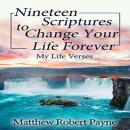Nineteen Scriptures to Change Your Life Forever: My Life Verses, Matthew Robert Payne
