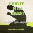 Prayer Of The Heart:  345 Powerful Prayers For Healing, Financial Prosperity And Release of Detained Audiobook