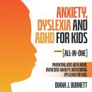 Anxiety, Dyslexia and ADHD for Kids (All-in-One) (Extended Edition): Parenting Kids with ADHD, Overc Audiobook