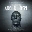 The Mummies of Ancient Egypt: The History and Legacy of the Egyptians' Mummification Process Audiobook