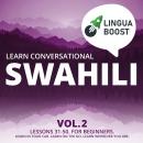 Learn Conversational Swahili Vol. 2: Lessons 31-50. For beginners. Learn in your car. Learn on the g Audiobook