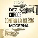 [Spanish] - Diez cargos contra la iglesia moderna Audiobook