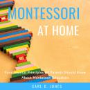 Montessori at Home: Fundamental Principles All Parents Should Know About Montessori Education Audiobook