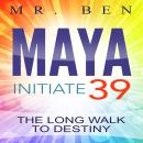 MAYA Initiate 39: The Long Walk To Destiny Audiobook