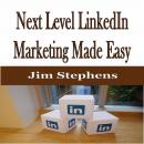 ​Next Level LinkedIn Marketing Made Easy Audiobook
