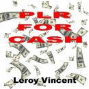 PLR For Cash: How to Utilize Private Label Rights for Maximum Profits Audiobook