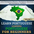 Learn Portuguese: Learning Portuguese for Beginners, 2: 1000 Portuguese Phrases, Portuguese Question Audiobook