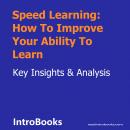 Speed Learning: How To Improve Your Ability To Learn Audiobook