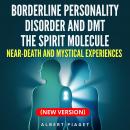 Borderline Personality Disorder and DMT The Spirit Molecule: Near-Death and Mystical Experiences (Ne Audiobook