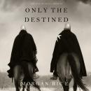 Only the Destined (The Way of Steel-Book 3) Audiobook