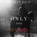 Only the Bold (The Way of Steel, Book #4) Audiobook