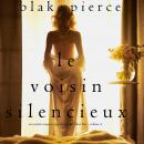 Le Voisin Silencieux (Un mystère suspense psychologique Chloé Fine – Volume 4), Blake Pierce