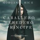 Caballero, Heredero, Príncipe (De Coronas y Gloria - Libro 3) Audiobook