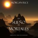 Un Sueño de Mortales (Libro #15 De El Anillo del Hehicero), Morgan Rice