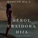 Héroe, Traidora, Hija (De Coronas Y Gloria—Libro 6) Audiobook