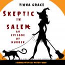 Skeptic in Salem: An Episode of Murder (A Dubious Witch Cozy Mystery—Book 1) Audiobook