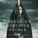 Chevalier, Héritier, Prince ('De Couronnes et de Gloire', Tome 3) Audiobook