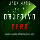 Objetivo Cero (La Serie de Suspenso de Espías del Agente Cero—Libro #2) Audiobook